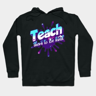 Teach Them To Be Kind, Back to School, Teacher, Teacher Appreciation, Teach,Teacher Gift, Back To School Gift Hoodie
